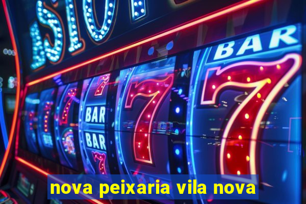 nova peixaria vila nova